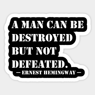 A Man Can Be Destroyed But Not Defeated Sticker